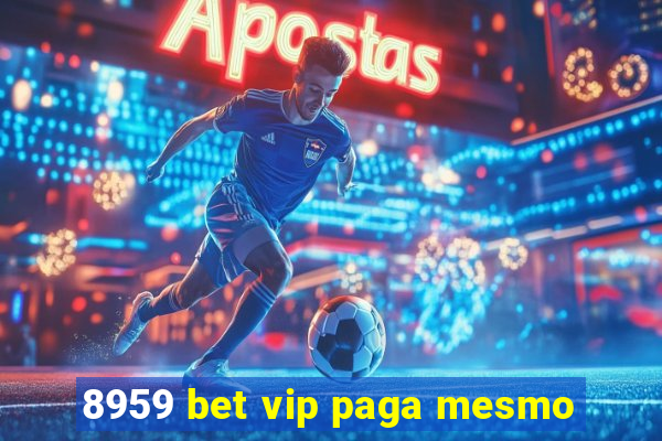 8959 bet vip paga mesmo